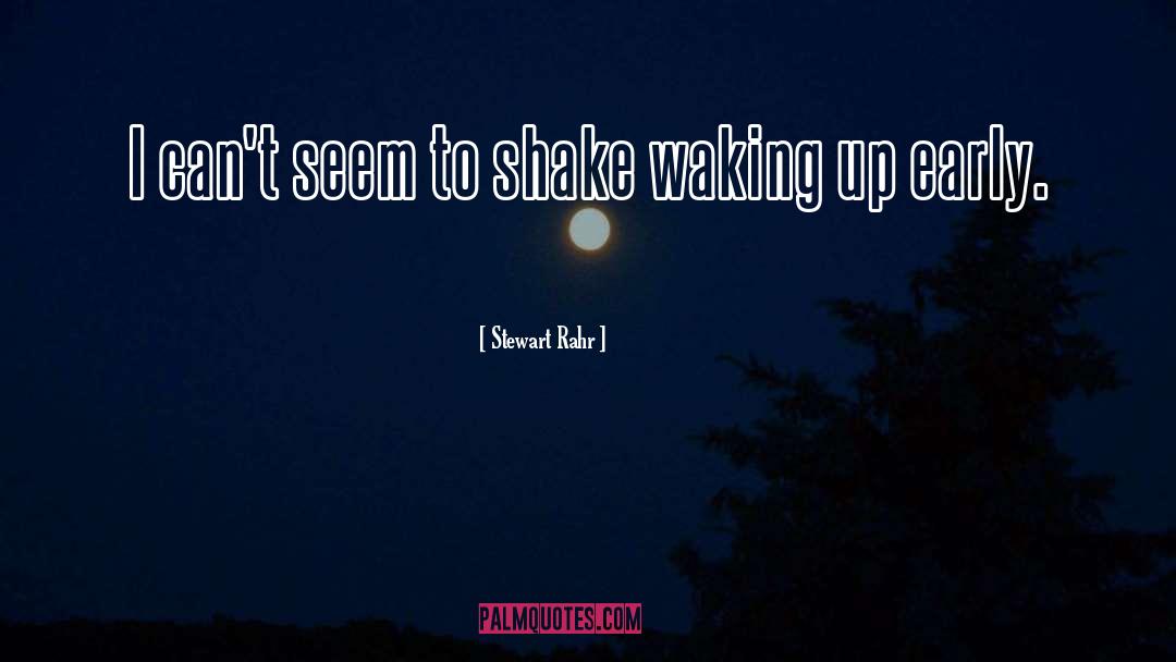 Waking Up Early quotes by Stewart Rahr