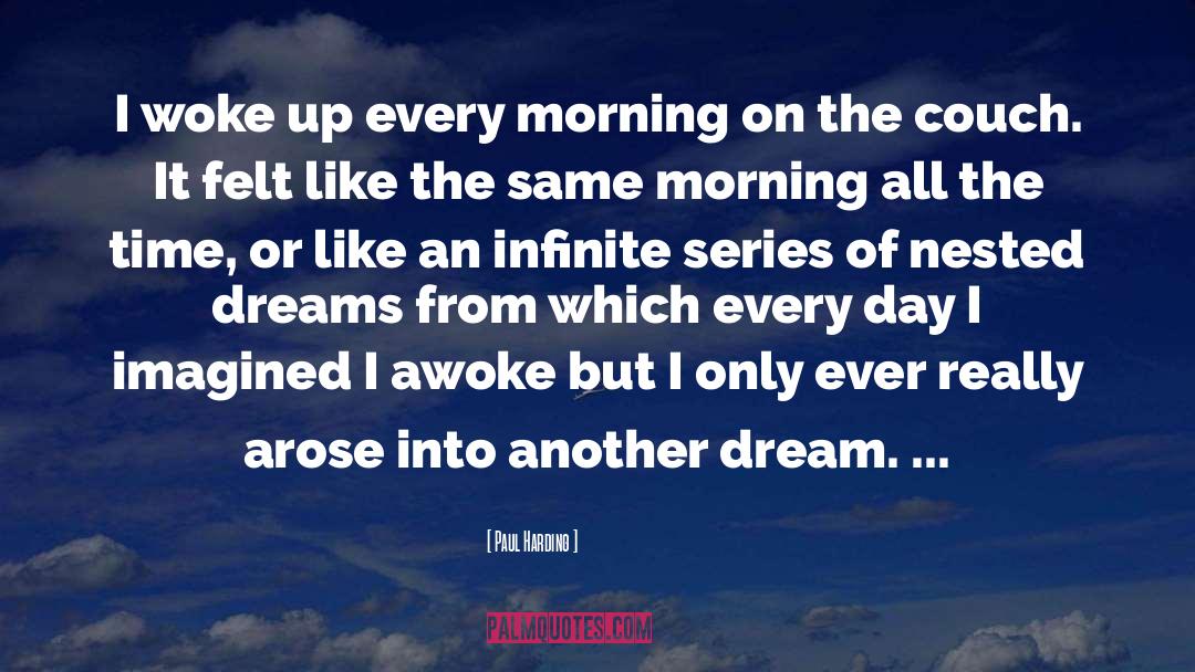 Waking Up Every Morning quotes by Paul Harding