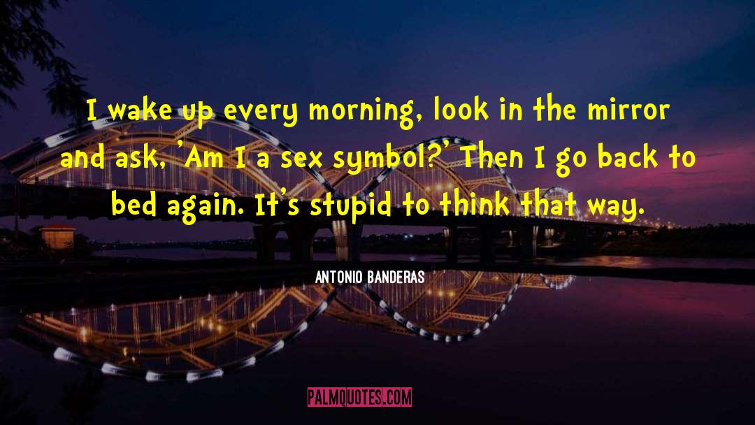 Waking Up In The Morning quotes by Antonio Banderas