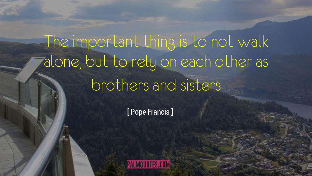 Walk Alone quotes by Pope Francis