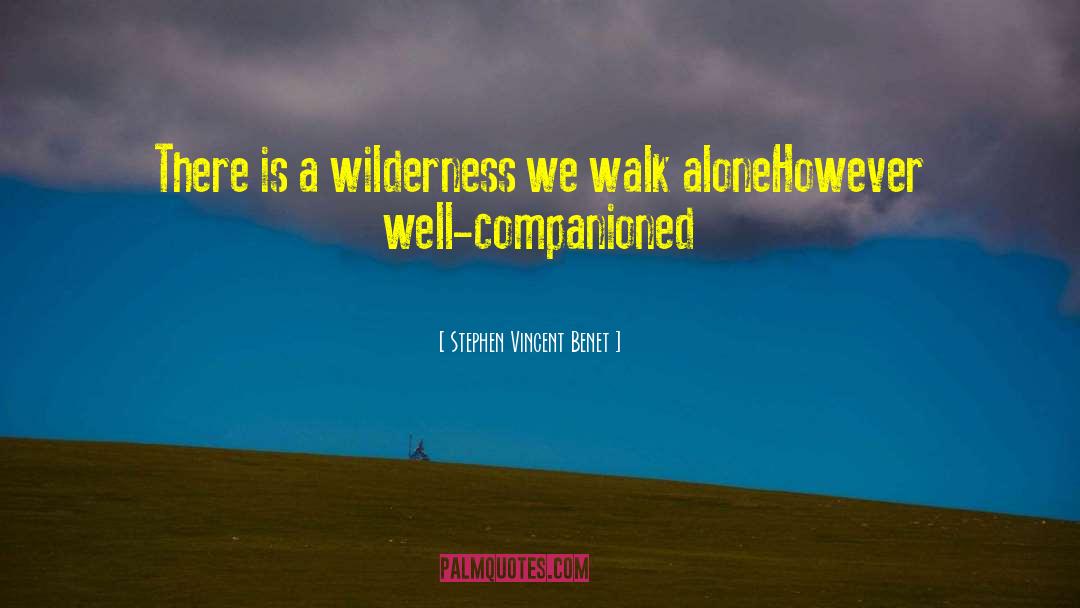 Walk Alone quotes by Stephen Vincent Benet