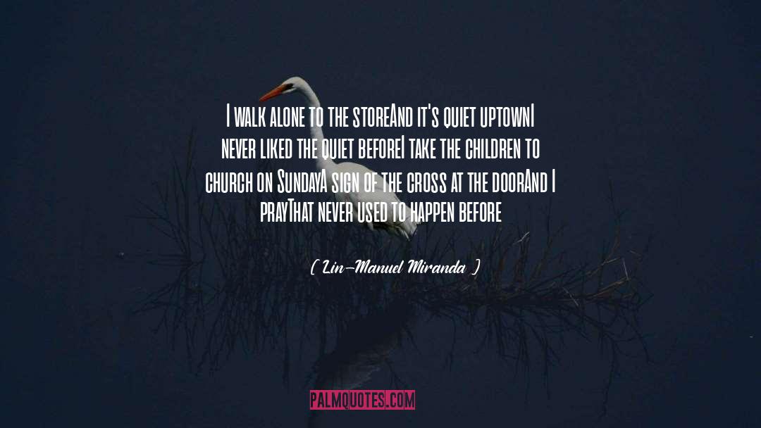 Walk Alone quotes by Lin-Manuel Miranda