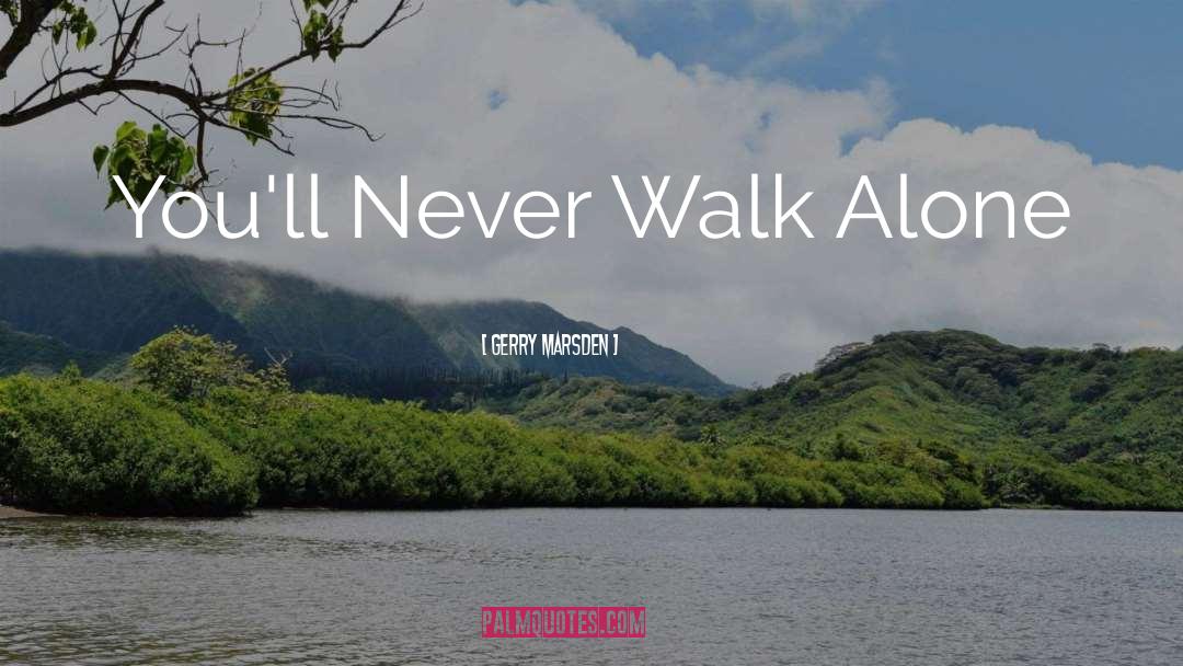 Walk Alone quotes by Gerry Marsden