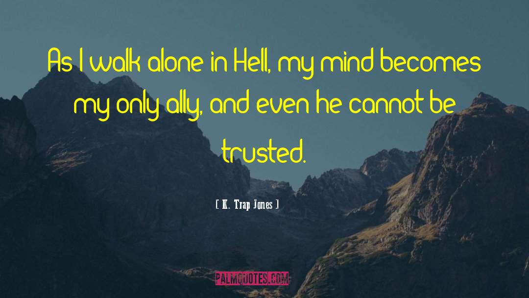 Walk Alone quotes by K. Trap Jones