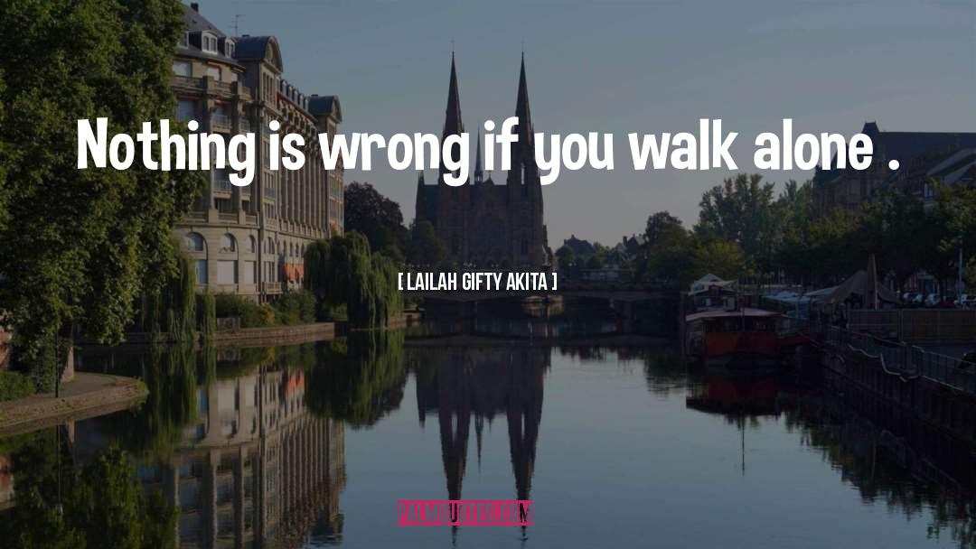 Walk Alone quotes by Lailah Gifty Akita