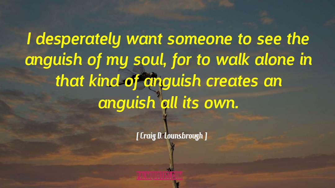 Walk Alone quotes by Craig D. Lounsbrough