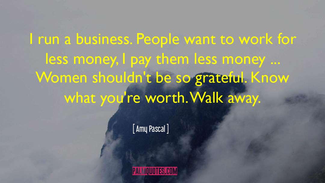 Walk Away quotes by Amy Pascal