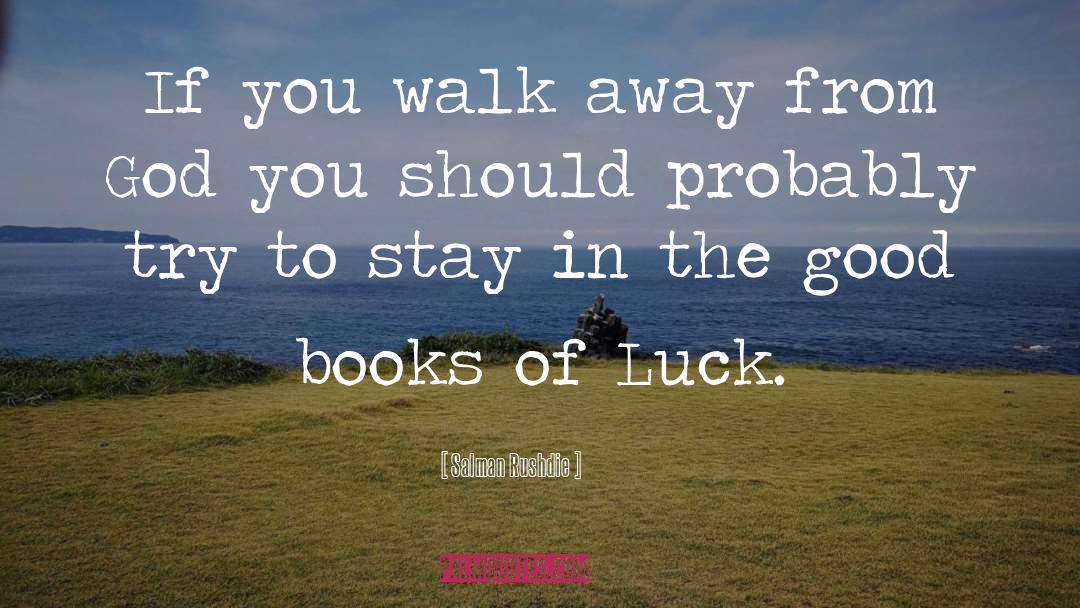 Walk Away quotes by Salman Rushdie