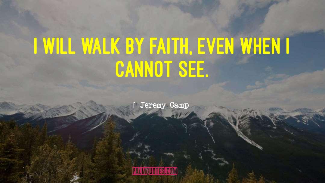 Walk By Faith quotes by Jeremy Camp