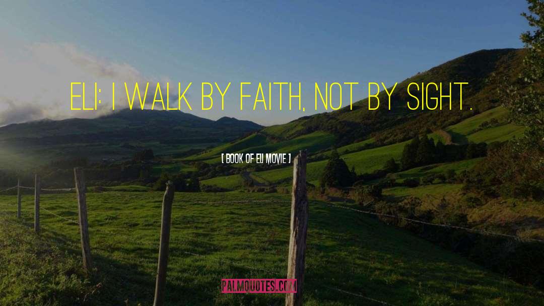 Walk By Faith quotes by Book Of Eli Movie
