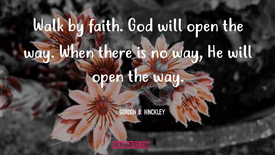 Walk By Faith quotes by Gordon B. Hinckley