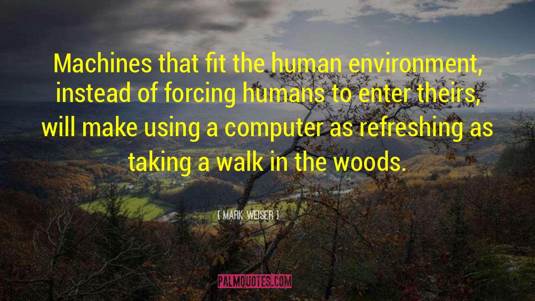 Walk In The Woods quotes by Mark Weiser