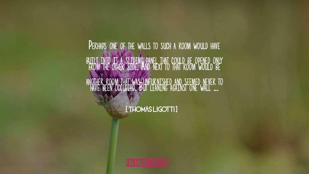Walk Into The Wall quotes by Thomas Ligotti