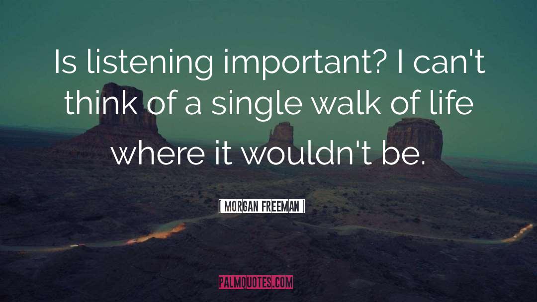 Walk Of Life quotes by Morgan Freeman