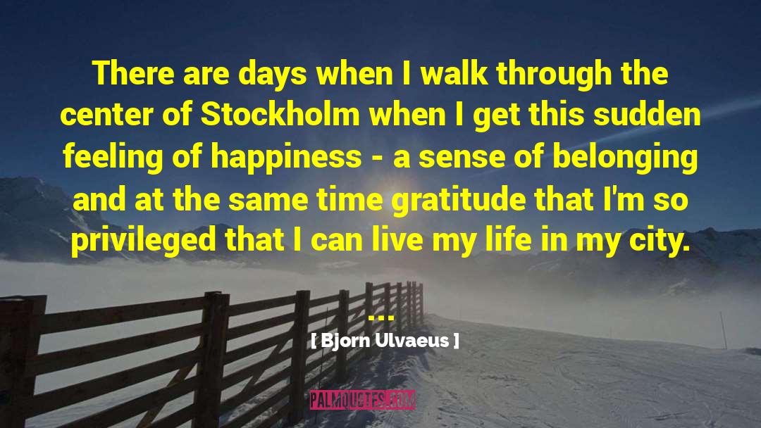 Walk Through Faith quotes by Bjorn Ulvaeus