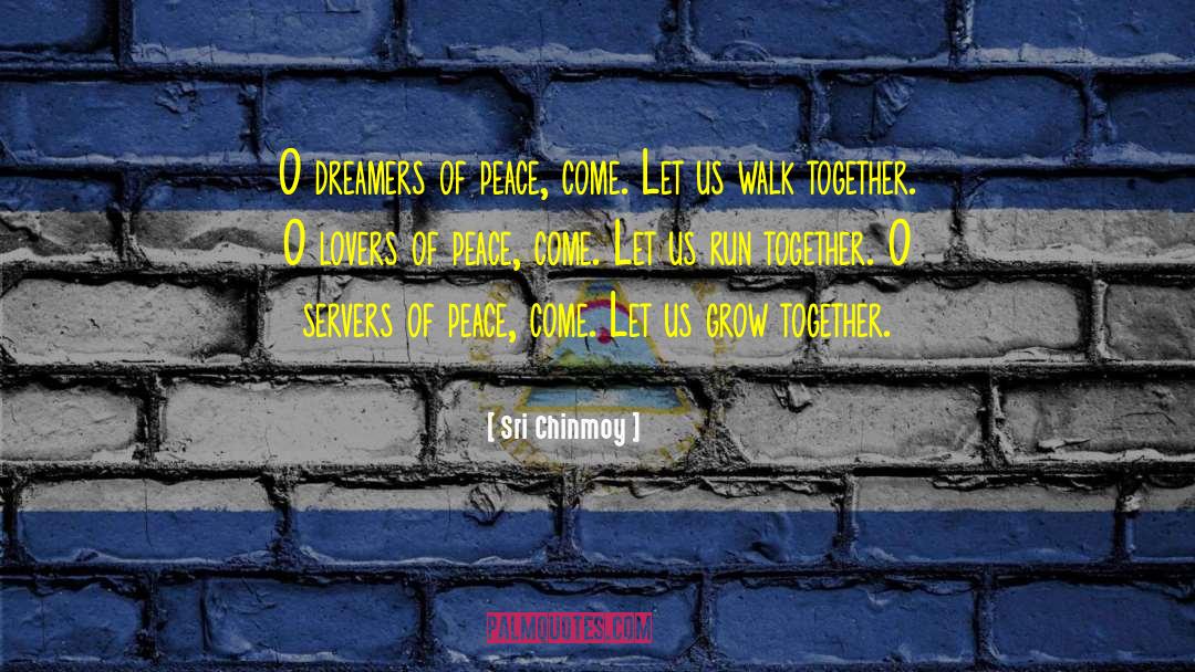 Walk Together quotes by Sri Chinmoy