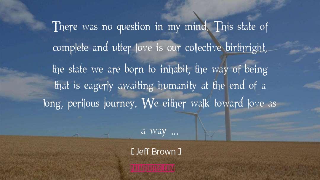 Walk Toward Love quotes by Jeff Brown