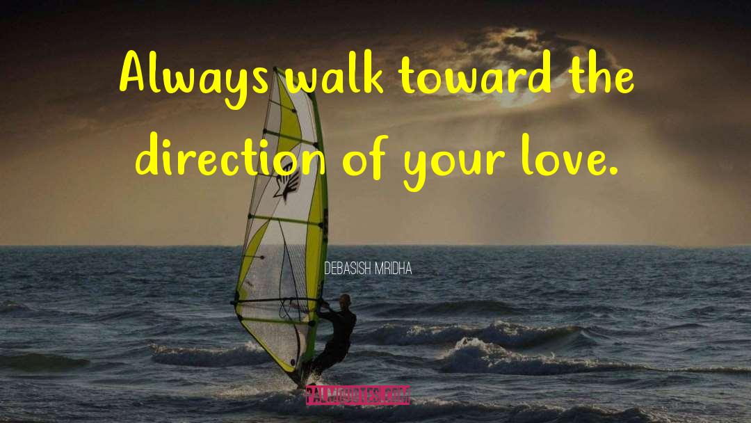 Walk Toward Love quotes by Debasish Mridha