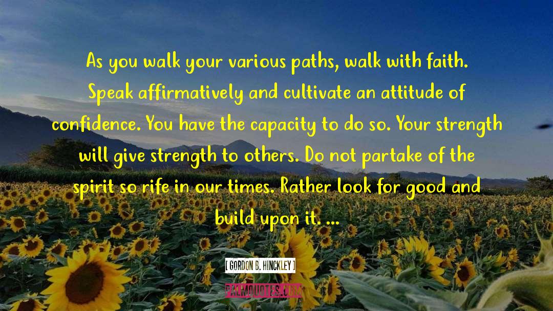 Walk With Faith quotes by Gordon B. Hinckley