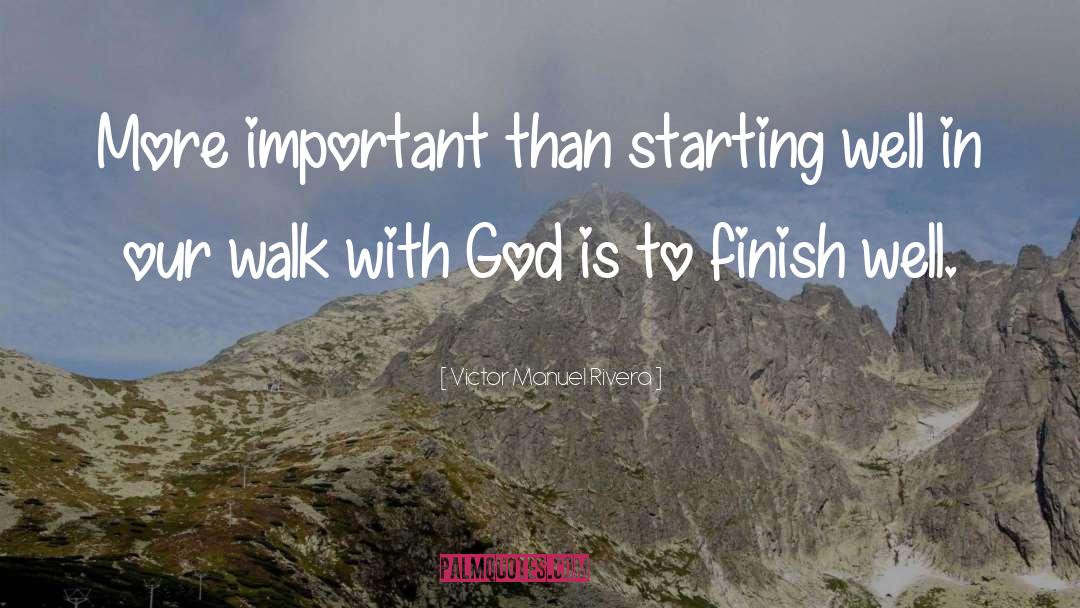 Walk With God quotes by Victor Manuel Rivera