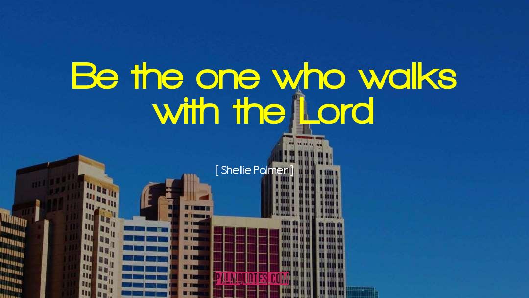 Walk With God quotes by Shellie Palmer