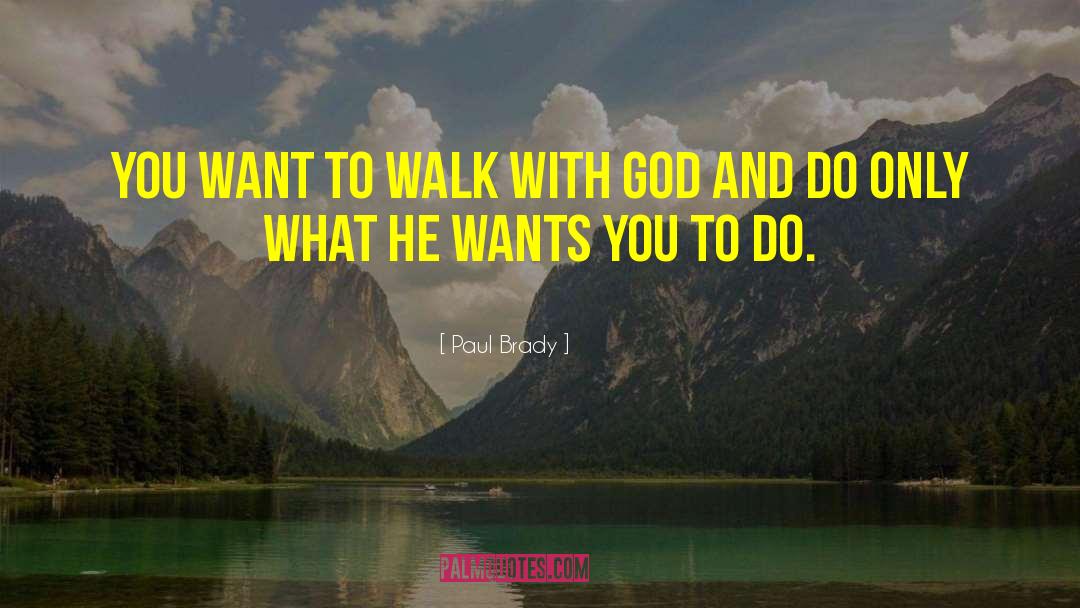 Walk With God quotes by Paul Brady