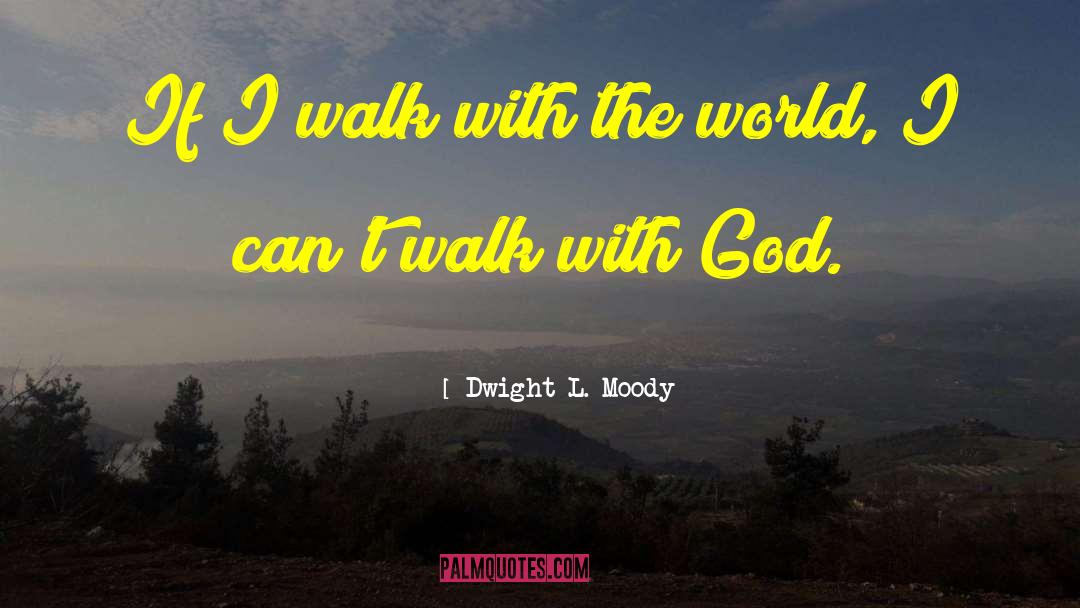Walk With God quotes by Dwight L. Moody