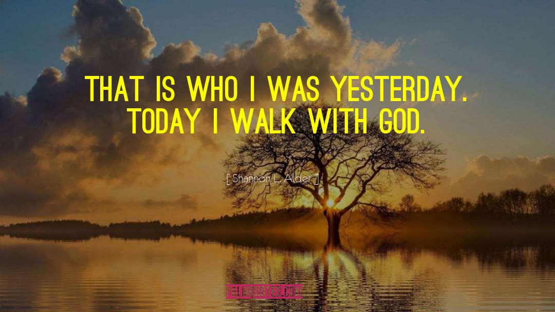 Walk With God quotes by Shannon L. Alder