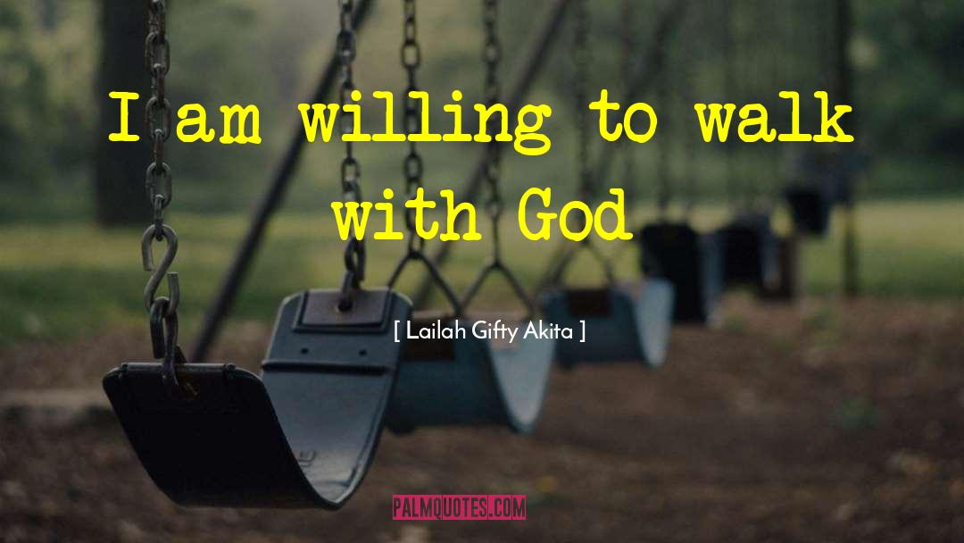 Walk With God quotes by Lailah Gifty Akita