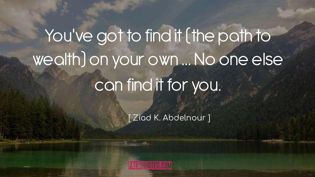 Walk You Own Path quotes by Ziad K. Abdelnour