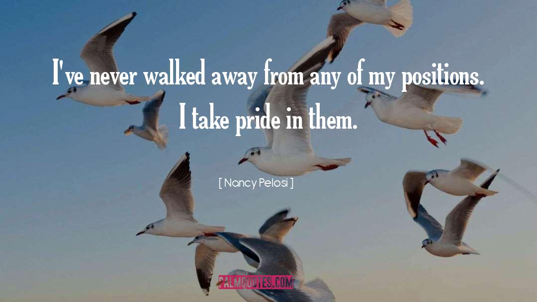 Walked Away quotes by Nancy Pelosi