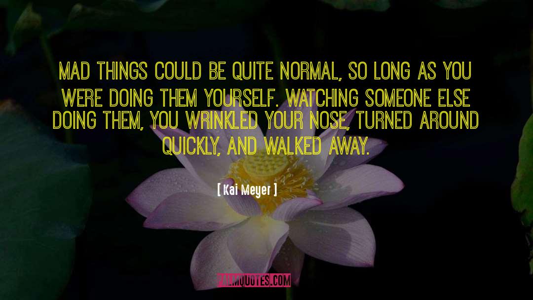 Walked Away quotes by Kai Meyer