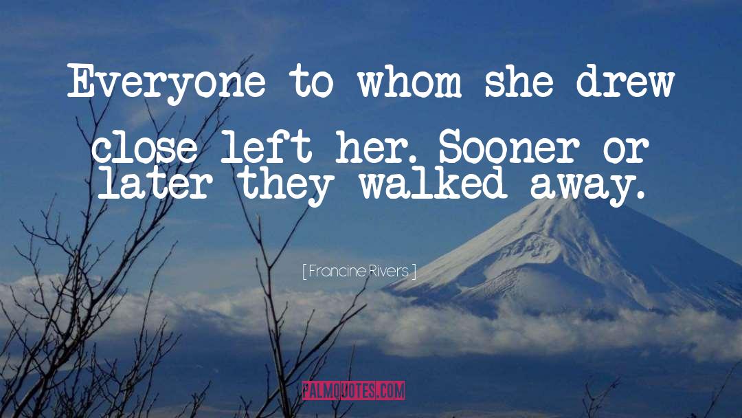 Walked Away quotes by Francine Rivers