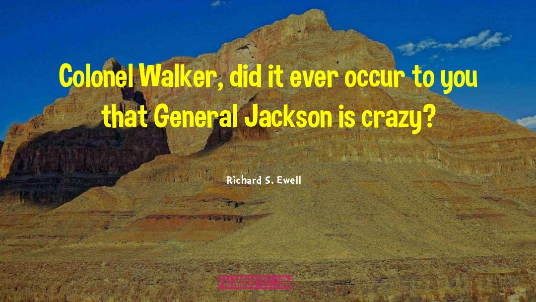 Walkers quotes by Richard S. Ewell