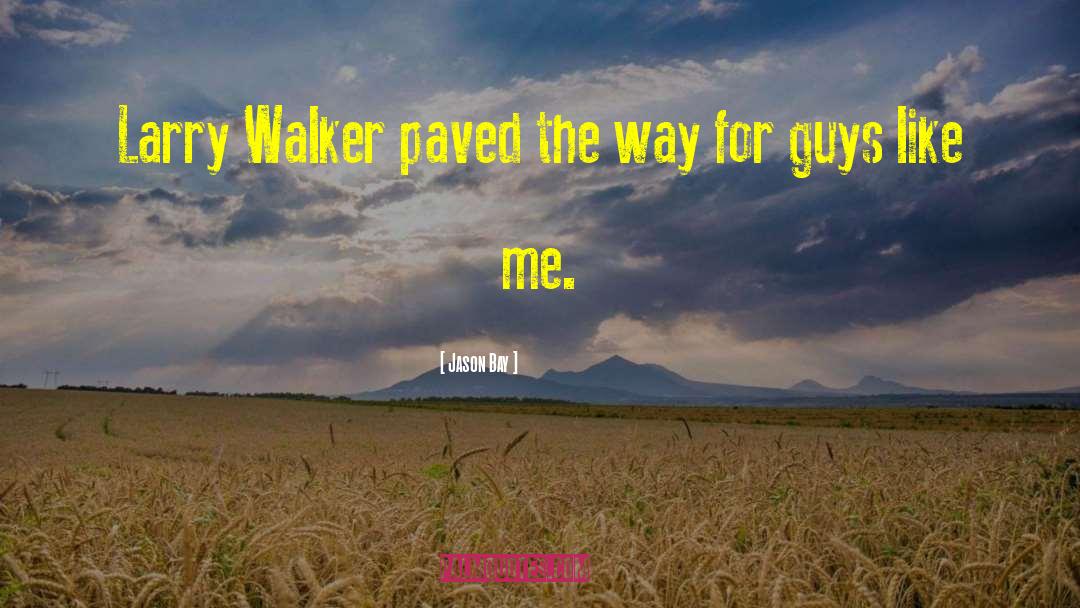 Walkers quotes by Jason Bay