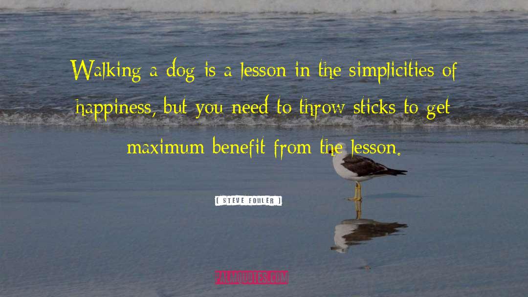 Walking A Dog quotes by Steve Fowler