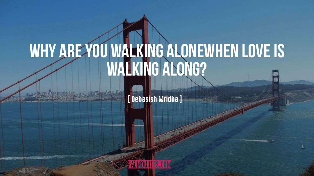 Walking Alone quotes by Debasish Mridha