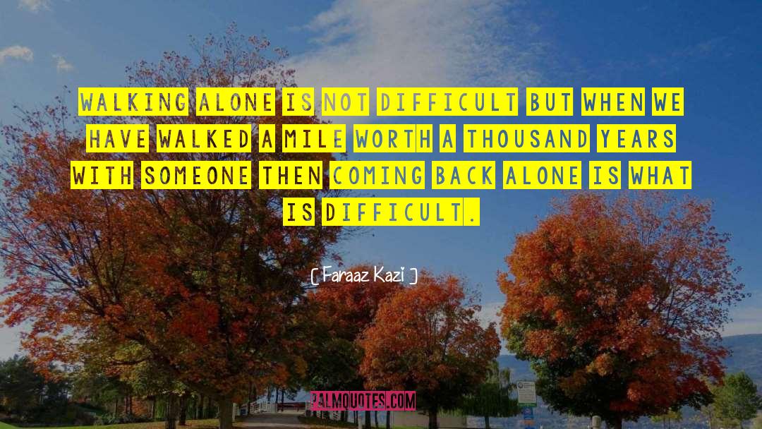 Walking Alone quotes by Faraaz Kazi