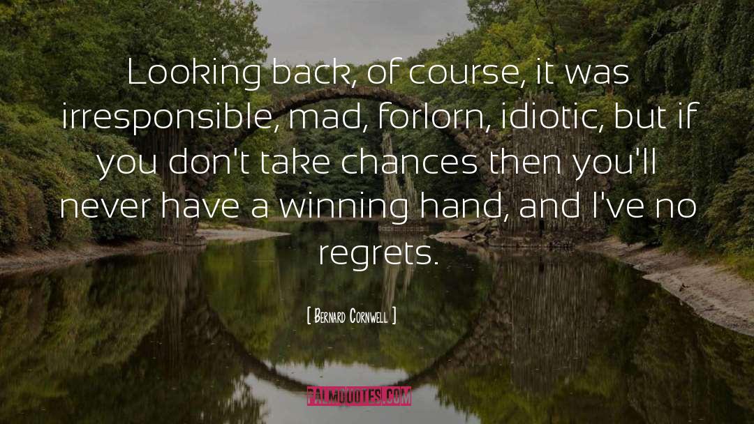 Walking Away And Never Looking Back quotes by Bernard Cornwell