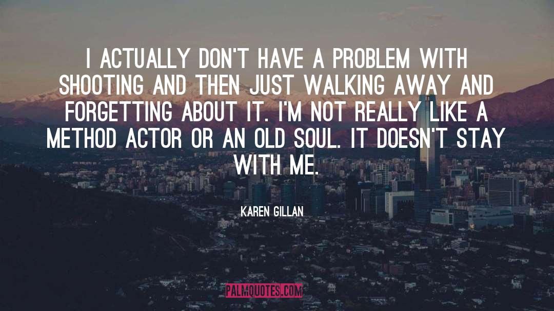 Walking Away And Never Looking Back quotes by Karen Gillan