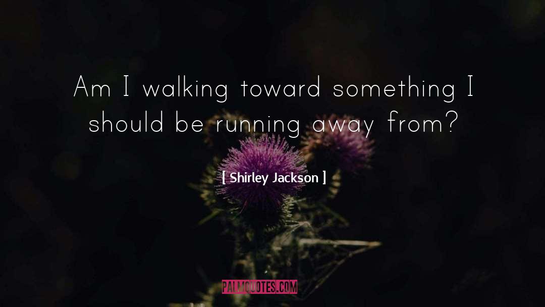 Walking Away And Never Looking Back quotes by Shirley Jackson