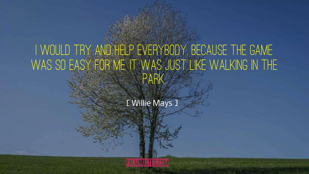 Walking Away And Never Looking Back quotes by Willie Mays