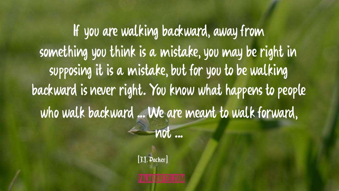 Walking Away And Never Looking Back quotes by J.I. Packer