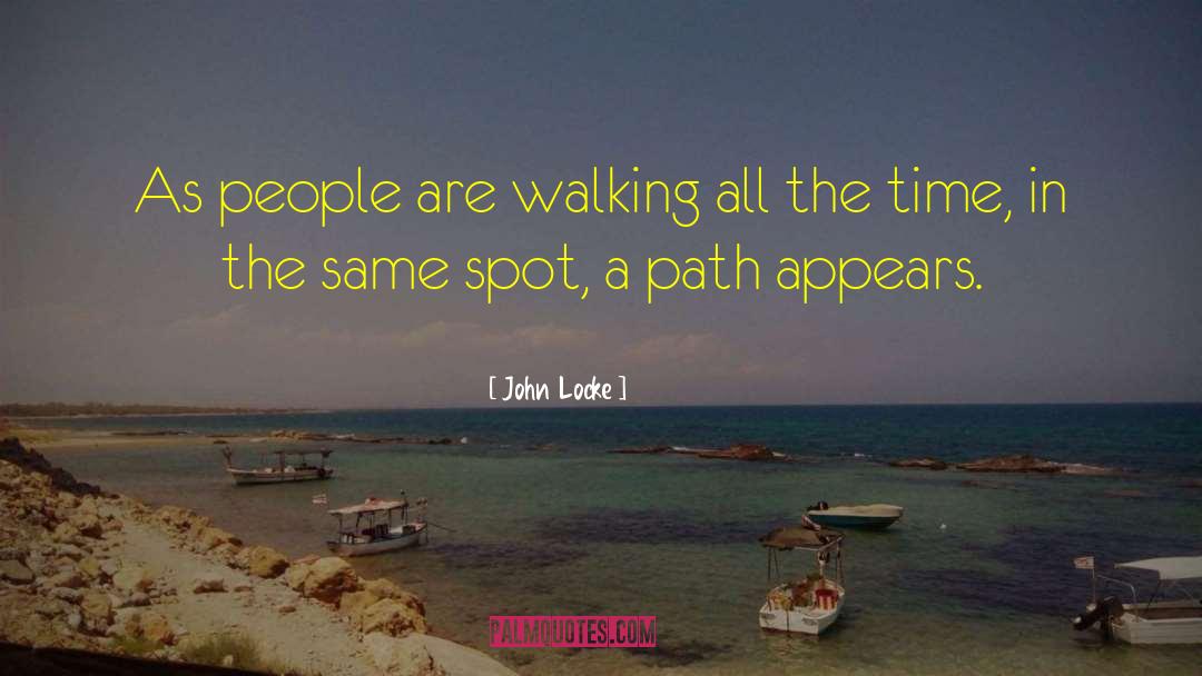 Walking Away And Never Looking Back quotes by John Locke