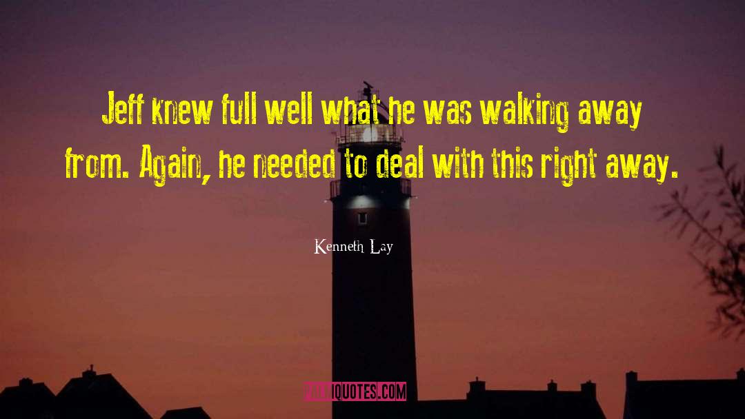 Walking Away And Never Looking Back quotes by Kenneth Lay