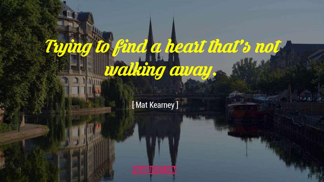 Walking Away And Never Looking Back quotes by Mat Kearney