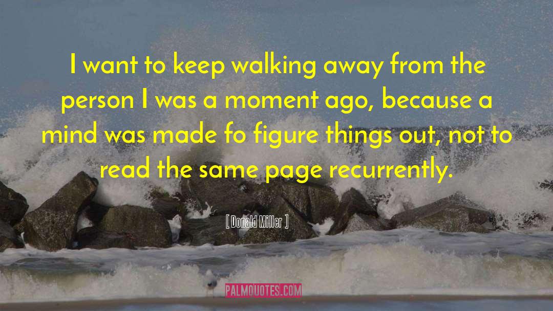 Walking Away And Never Looking Back quotes by Donald Miller