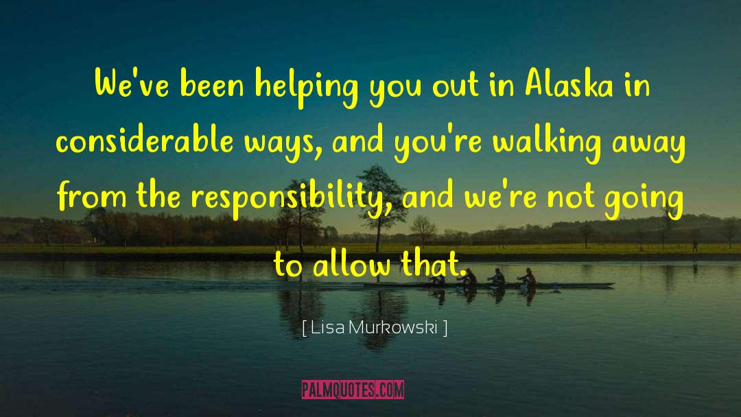 Walking Away From Friendships quotes by Lisa Murkowski