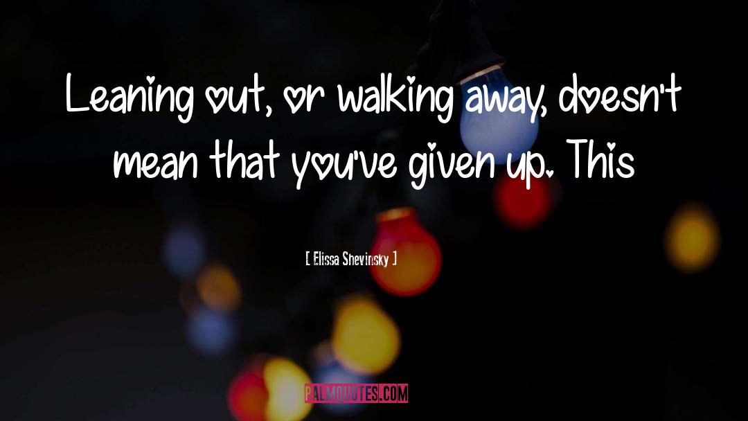 Walking Away quotes by Elissa Shevinsky