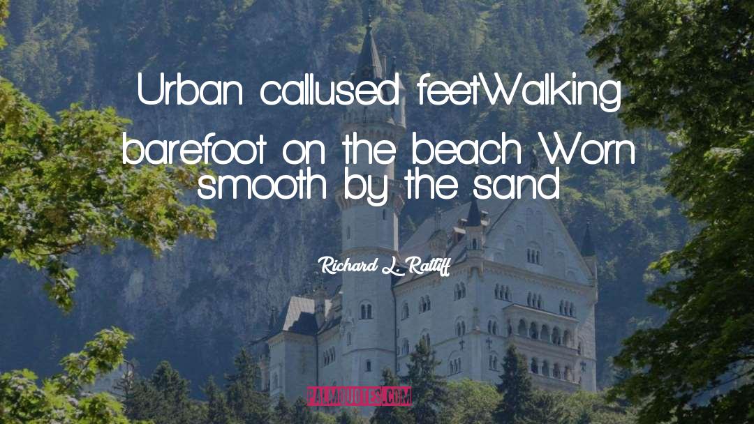 Walking Barefoot quotes by Richard L. Ratliff